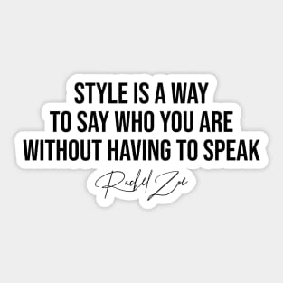 Style Is A Way To Say Who You Are Without Having To Speak Rachel Zoe Fashion Designer Quote Sticker